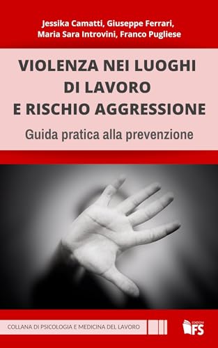 9788867632787: Violenza nei luoghi di lavoro e rischio aggressione. Guida pratica alla prevenzione. Ediz. integrale
