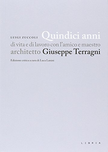 Stock image for Quindici anni di vita e di lavoro con l'amico e maestro architetto Giuseppe Terragni for sale by Brook Bookstore