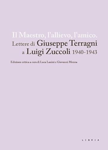 Stock image for Maestro, l'allievo, l'amico. Lettere di Giuseppe Terragni a Luigi Zuccoli 1940-1943" for sale by libreriauniversitaria.it