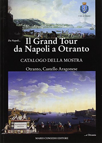 9788867661183: Il Grand Tour da Napoli a Otranto. Catalogo della mostra (Otranto, 18 giugno-31 ottobre 2015). Ediz. illustrata