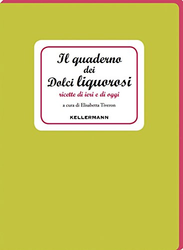 Stock image for Il quaderno dei dolci liquorosi. Ricette di ieri e di oggi for sale by libreriauniversitaria.it