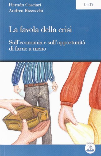 Stock image for La favola della crisi. Sull'economia e sull'opportunit di farne a meno for sale by libreriauniversitaria.it