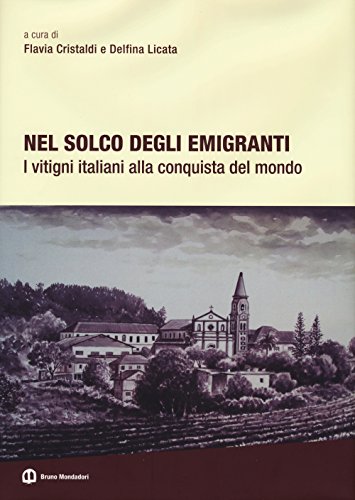 9788867740901: Nel solco degli emigranti. I vitigni italiani alla conquista del mondo. Ediz. illustrata (Ricerca)