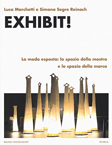 Imagen de archivo de Exhibit! La moda esposta: lo spazio della mostra e lo spazio della marca a la venta por Revaluation Books