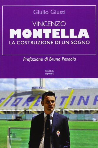 9788867760084: Vincenzo Montella. La costruzione di un sogno