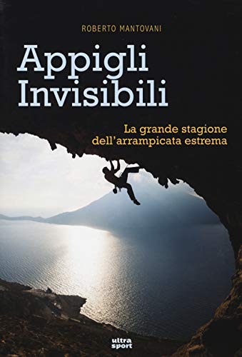 Beispielbild fr Appigli invisibili. La grande stagione dell'arrampicata estrema Mantovani, Roberto zum Verkauf von Brook Bookstore