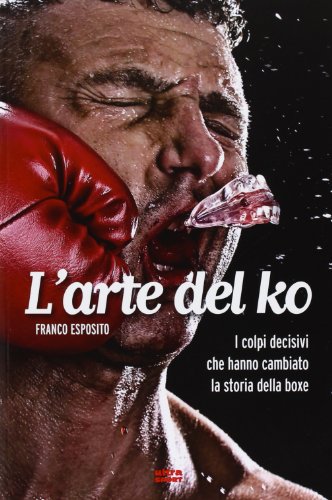 Beispielbild fr L'arte del ko. I colpi decisivi che hanno cambiato la storia della boxe zum Verkauf von ThriftBooks-Dallas