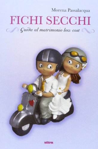 Imagen de archivo de Fichi secchi. Guida al matrimonio low cost a la venta por Brook Bookstore
