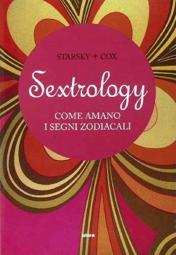9788867760794: Sextrology. Come amano i segni zodiacali