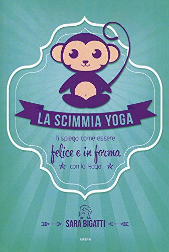 Beispielbild fr La scimmia yoga. Ti spiega come essere felice e in forma con lo yoga zum Verkauf von WorldofBooks