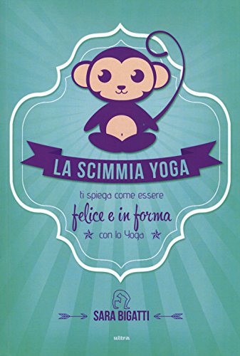 Stock image for La scimmia yoga. Ti spiega come essere felice e in forma con lo yoga for sale by WorldofBooks