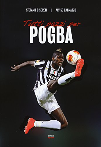 Beispielbild fr Tutti pazzi per Pogba zum Verkauf von libreriauniversitaria.it