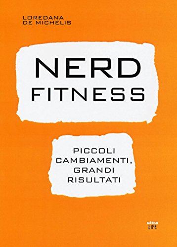 Imagen de archivo de Nerd fitness. Piccoli cambiamenti, grandi risultati De Michelis, Loredana a la venta por Brook Bookstore