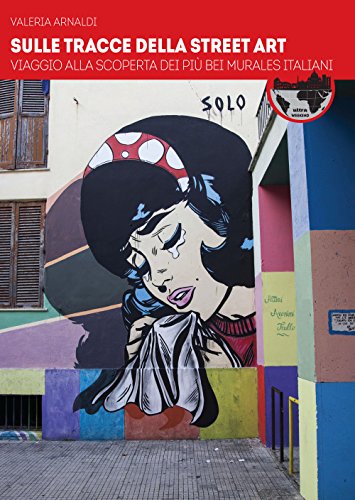 Stock image for Sulle tracce della street art. Viaggio alla scoperta dei pi bei murales italiani for sale by medimops