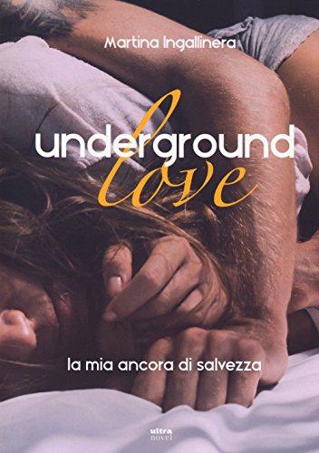 Stock image for Underground love. La mia ancora di salvezza for sale by libreriauniversitaria.it