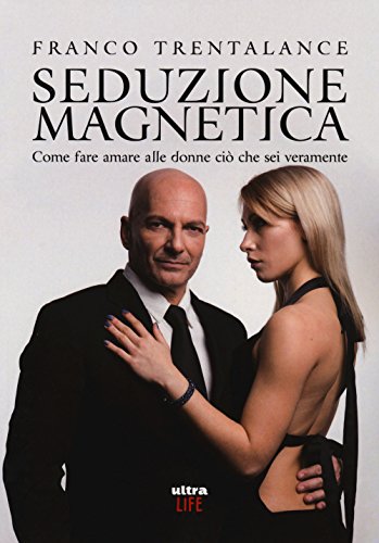Imagen de archivo de Seduzione magnetica: Come fare amare alle donne ci che sei veramente a la venta por Revaluation Books