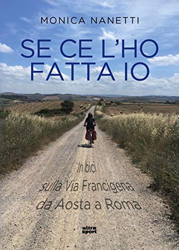 Beispielbild fr Se ce l'ho fatta io. In bici sulla via Francigena da Aosta a Roma zum Verkauf von libreriauniversitaria.it