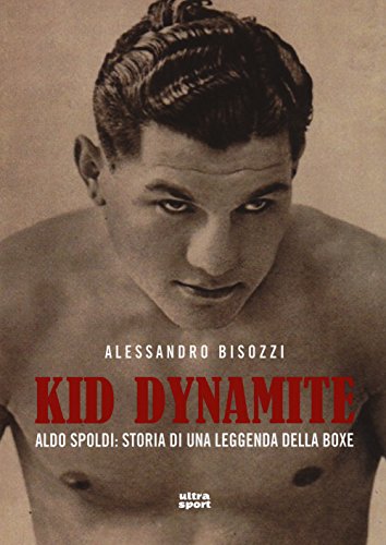 Beispielbild fr Kid Dynamite. Aldo Spoldi: storia di una leggenda della boxe zum Verkauf von libreriauniversitaria.it