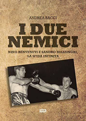 Imagen de archivo de I due nemici: Nino Benvenuti e Sandro Mazzinghi, la sfida infinita (Italian Edition) a la venta por Brook Bookstore On Demand