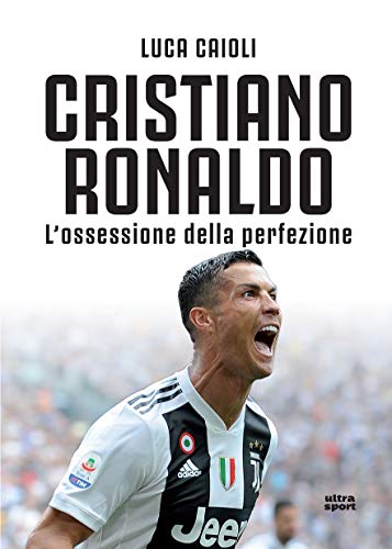 9788867768028: Cristiano Ronaldo. L'ossessione della perfezione. Nuova ediz.