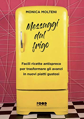 Stock image for Messaggi dal frigo: Facili ricette antispreco per trasformare gli avanzi in nuovi piatti gustosi (Food District) (Italian Edition) for sale by libreriauniversitaria.it