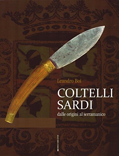 Coltelli sardi. Dalle origini al serramanico - Boi, Leandro: 9788867780204  - AbeBooks