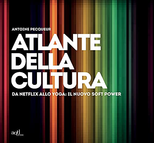 Beispielbild fr Atlante della cultura. Da Netflix allo yoga: il nuovo soft power. Ediz. illustrata zum Verkauf von medimops