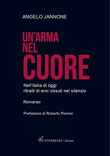 Stock image for Un'arma nel cuore. Nell'Italia di oggi ritratti di eroi vissuti nel silenzio for sale by libreriauniversitaria.it