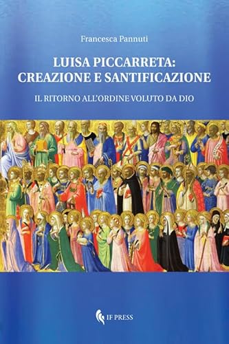 Stock image for Luisa Piccarreta: creazione e santificazione: Il ritorno all'ordine voluto da Dio (Spiritualitas) (Italian Edition) for sale by Books Unplugged