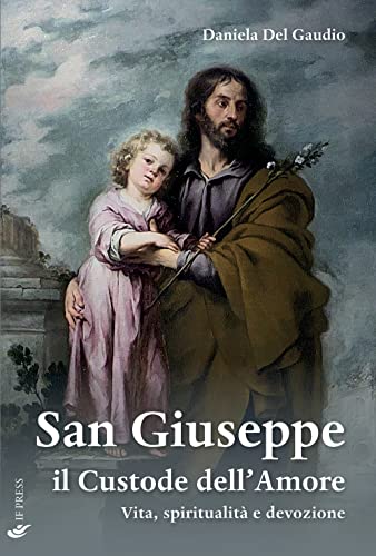 9788867882458: San Giuseppe il custode dell’amore. Vita, spiritualit e devozione