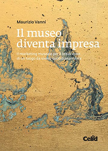 Beispielbild fr Il museo diventa impresa. Il marketing museale per il break even di un luogo da vivere quotidianamente zum Verkauf von medimops