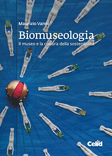 Beispielbild fr Biomuseologia. Il museo e la cultura della sostenibilit zum Verkauf von libreriauniversitaria.it