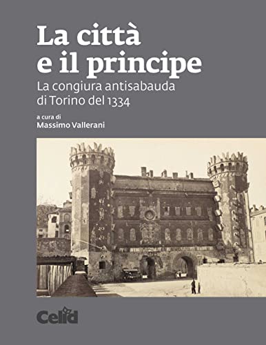 Beispielbild fr La citt e il principe. La congiura antisabauda di Torino del 1334 (Laboratorio medievale) zum Verkauf von libreriauniversitaria.it