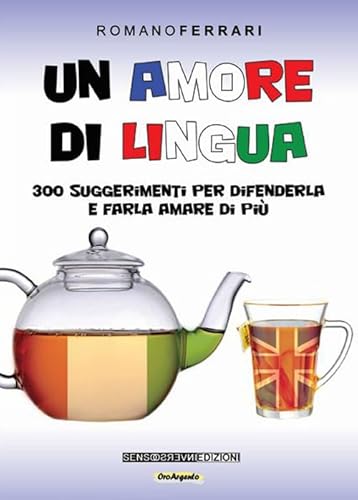 9788867931040: Un amore di lingua. 300 suggerimenti per difenderla e farla amare di pi (OroArgento)