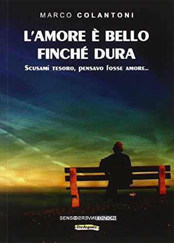 9788867931279: L'amore  bello finch dura. Scusami tesoro, pensavo fosse amore...