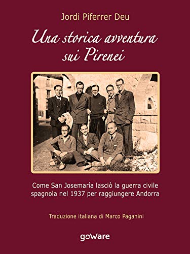 Imagen de archivo de Una storica avventura sui Pirenei. Come san Josemara lasci la guerra civile spagnola nel 1937 per raggiungere Andorra a la venta por Revaluation Books