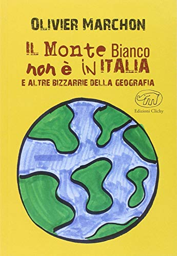 Beispielbild fr Il Monte Bianco non  in Italia. E altre bizzarrie della geografia zum Verkauf von libreriauniversitaria.it