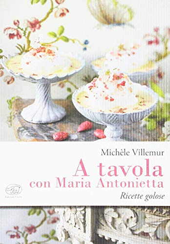 Beispielbild fr A tavola con Maria Antonietta. Ricette golose zum Verkauf von libreriauniversitaria.it