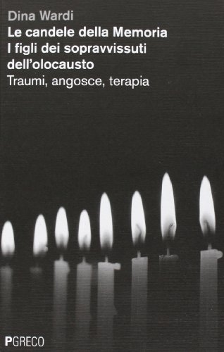 9788868020286: Le candele della memoria. I figli dei sopravvissuti dell'Olocausto. Traumi, angosce, terapia