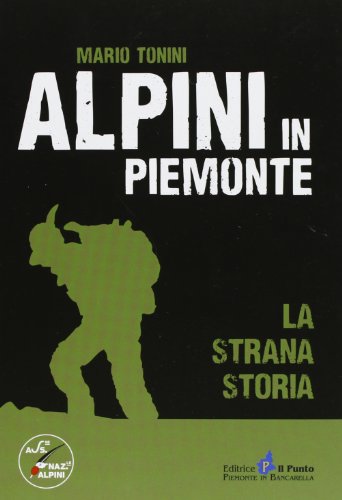 9788868040031: Alpini in Piemonte. La strana storia (I quotidiani)