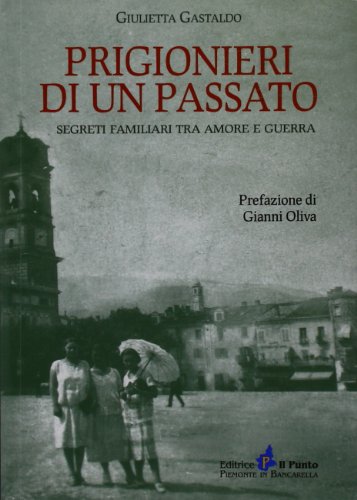 9788868040086: Prigionieri di un passato. Segreti familiari tra amore e guerra