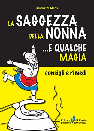 9788868040161: La saggezza della nonna... e qualche magia. Consigli e rimedi