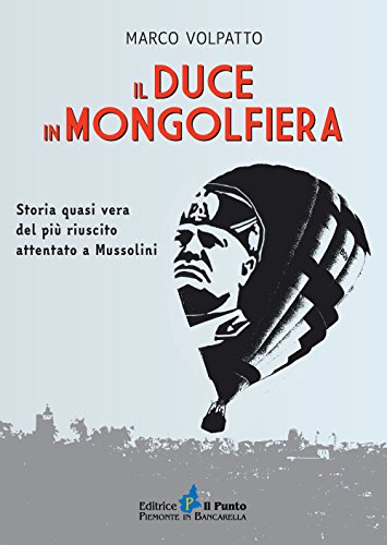 9788868040246: Il Duce in mongolfiera. Storia quasi vera del pi riuscito attentato a Mussolini (Nuanse)