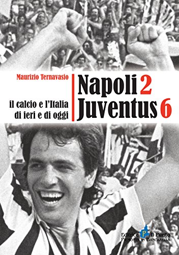 Beispielbild fr Napoli 2 Juventus 6. Il calcio e l'Italia ieri e di oggi zum Verkauf von medimops