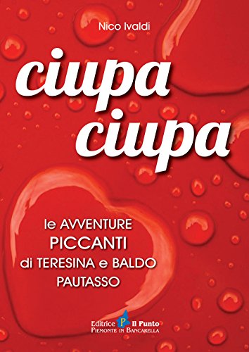 Stock image for Ciupa ciupa le avventure piccanti di Teresina e Baldo Pautasso for sale by libreriauniversitaria.it