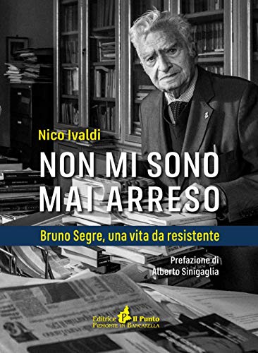 Stock image for Non mi sono mai arreso. Bruno Segre, una vita da resistente for sale by libreriauniversitaria.it