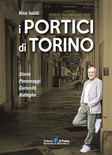 Stock image for I portici di Torino. Storie. Personaggi. Curiosit. Botteghe (I quotidiani) for sale by libreriauniversitaria.it