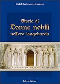 9788868060169: Storie di donne nobili nell'era longobarda