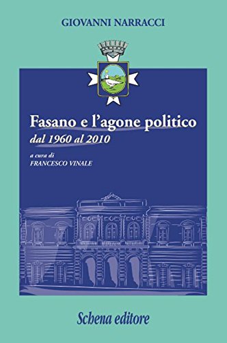 9788868061111: Fasano e l'agone politico dal 1960 al 2010