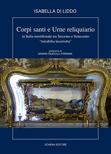 Imagen de archivo de Corpi, santi e urne reliquiario in Italia meridionale tra Seicento e Settecento : miribilia incorrotta a la venta por Libreria gi Nardecchia s.r.l.